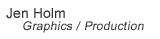 Jen Holm - Graphics and Production Artist
